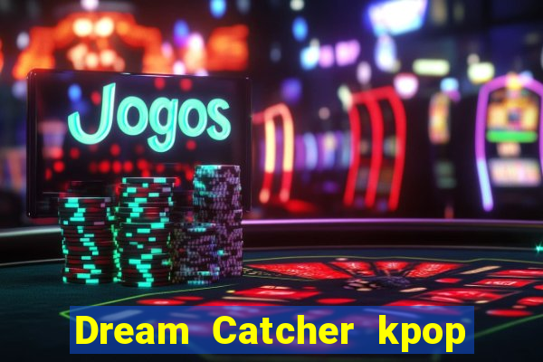 Dream Catcher kpop dreamcatcher kpop lightstick
